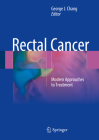 Rectal Cancer: Modern Approaches to Treatment By George J. Chang (Editor) Cover Image