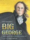 Big George: How a Shy Boy Became President Washington By Anne Rockwell, Matt Phelan (Illustrator) Cover Image