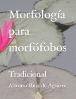 Morfología para morfófobos: Tradicional By Alfonso Ruiz De Aguirre Cover Image