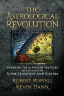 The Astrological Revolution: Unveiling the Science of the Stars as a Science of Reincarnation and Karma By Robert a. Powell, Kevin Dann Cover Image
