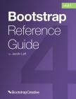 Bootstrap Reference Guide: Bootstrap 4 and 3 Cheat Sheets Collection By Jacob Lett Cover Image