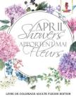 April Showers Apportent Mai Fleurs: Livre de Coloriage Adulte Fleurs Edition By Coloring Bandit Cover Image