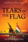 Tears in the Flag: Based on a True Story By Siddharth Bindra Cover Image