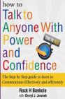How to Talk to Anyone with Power and Confidence: The Step by Step Guide to Learn How to Communicate Effectively and Efficiently: How to win friends an By Cheryl J. Jerabek, Rock H. Bankole Cover Image