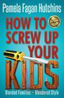 How to Screw Up Your Kids Cover Image