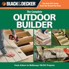 Black & Decker The Complete Outdoor Builder: From Arbors to Walkways: 150 DIY Projects Cover Image