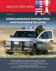 Immigration to North America: Undocumented Immigration and Homeland Security By Rick Schmerhorn Cover Image