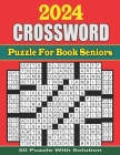 2024 Crossword Puzzle Book For Seniors: Large Print, 50 Difficult Crossword Puzzles with Solutions for Adults and Seniors Who Enjoy Puzzles Cover Image