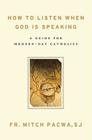 How to Listen When God Is Speaking: A Guide for Modern-Day Catholics Cover Image