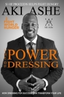 The Power of Dressing: How Dressing For Success Can Transform Your Life (Fight World Hunger Edition) Cover Image