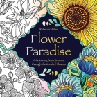 Flower Paradise: A Colouring Book Journey through the World of Flowers By Rebecca Müller Cover Image