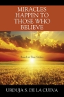 Miracles Happen to Those Who Believe: Based on True Stories Cover Image