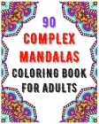 90 Complex Mandalas Coloring Book For Adults: mandala coloring book for all: 90 mindful patterns and mandalas coloring book: Stress relieving and rela By Soukhakouda Publishing Cover Image