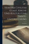 Humana Civilitas (Staat, Kirche und Kultur.) eine Dante-Untersuchung By Fritz Kern Cover Image