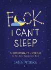 F*ck, I Can't Sleep: An Insomniac's Journal to Put Your Worries to Bed By Caitlin Peterson Cover Image