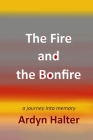 The Fire and the Bonfire By Ardyn Halter Cover Image