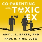 Co-Parenting with a Toxic Ex: What to Do When Your Ex-Spouse Tries to Turn the Kids Against You Cover Image