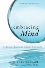 Embracing Mind: The Common Ground of Science and Spirituality By B. Alan Wallace, Brian Hodel Cover Image