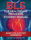 BLS For Healthcare Providers Student Manual: Basic Life Support Handbook Cover Image