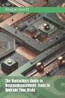 The Biohackers Guide to Neuroenhancement: Tools to Upgrade Your Brain By Reagan Jarrett Cover Image