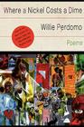 Where a Nickel Costs a Dime: Poems By Willie Perdomo Cover Image