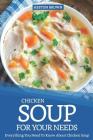 Chicken Soup for Your Needs: Everything You Need to Know about Chicken Soup By Heston Brown Cover Image