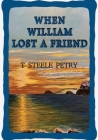 When William Lost A Friend By T Steele Petry Cover Image