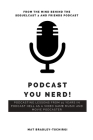 Podcast You Nerd!: Podcasting Lessons from a 15 Years in Podcast Hell as a Video Game Music and Movie Podcaster By Brandon Mullins (Editor), Mat Bradley-Tschirgi Cover Image