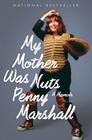 My Mother Was Nuts By Penny Marshall Cover Image