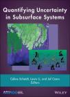 Quantifying Uncertainty in Subsurface Systems (Geophysical Monograph #236) By Céline Scheidt (Editor), Lewis Li (Editor), Jef Caers (Editor) Cover Image