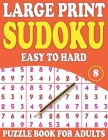 Large Print Sudoku Puzzle Book For Adults 8: Sudoku Puzzle Book for Enjoying Leisure Time Easy to Hard Sudoku Puzzles With Solutions (Mixed Sudoku Puz By F. C. Raniliya Publishing Cover Image
