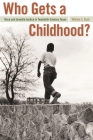 Who Gets a Childhood?: Race and Juvenile Justice in Twentieth-Century Texas (Politics and Culture in the Twentieth-Century South #11) Cover Image