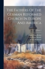 The Fathers Of The German Reformed Church In Europe And America; Volume 5 By Henry Harbaugh, Daniel Yost Heisler (Created by), William Miller Deatrick (Created by) Cover Image