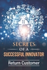 Secrets Of A Successful Innovator: Return Customer: Corporate Innovation Book Cover Image