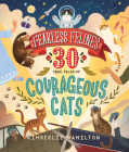 Fearless Felines: 30 True Tales of Courageous Cats By Kimberlie Hamilton Cover Image