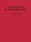 William Hunt: Tempting Fate by Swimming Alone By William Hunt (Artist), Sally O'Reilly (Text by (Art/Photo Books)) Cover Image