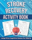 Stroke Recovery Activity Book: Large Print Cognitive Games for Elderly By Marc Harrett Cover Image