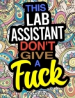This Lab Assistant Don't Give A Fuck Coloring Book: A Coloring Book For Laboratory Assistants By Kimberly Jones Cover Image