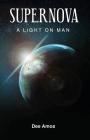 Supernova: A Light on Man By Dee Amos Cover Image