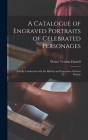 A Catalogue of Engraved Portraits of Celebrated Personages: Chiefly Connected With the History and Literature of Great Britain By Walter Vernon Daniell Cover Image