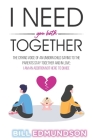 I Need You Both Together: The CRYING VOICE OF AN UNBORN CHILD SAYING TO THE PARENTS STAY TOGETHER AND IN LOVE: I AM AN ADDITION NOT HERE TO DIVI By Bill Edmundson Cover Image