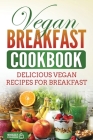 Vegan Breakfast Cookbook: Delicious Vegan Recipes for Breakfast By Grizzly Publishing Cover Image