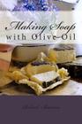 Making Soap: with Olive Oil By Robert Barnes (Illustrator), Robert Barnes Cover Image