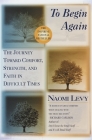To Begin Again: The Journey Toward Comfort, Strength, and Faith in Difficult Times By Naomi Levy Cover Image