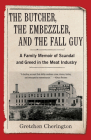 The Butcher, the Embezzler, and the Fall Guy: A Family Memoir of Scandal and Greed in the Meat Industry By Gretchen Cherington Cover Image