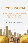 Cryptosocial: How Cryptocurrencies Are Changing Social Media By Allen Taylor Cover Image