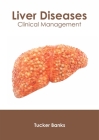 Liver Diseases: Clinical Management By Tucker Banks (Editor) Cover Image
