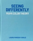 SEEING DIFFERENTLY: Miami Color Theory By Laura Peresky Cover Image