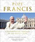 Pope Francis: A Photographic Portrait of the People's Pope By Michael Collins Cover Image