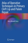 Atlas of Operative Techniques in Primary Cleft Lip and Palate Repair Cover Image
